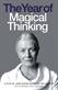Year of Magical Thinking, The: A Play by Joan Didion Based on Her Memoir